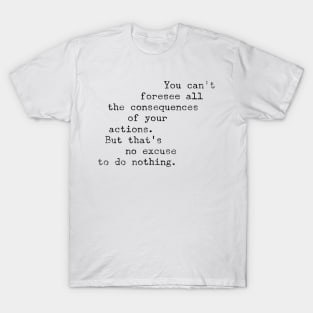 Foresee All the Consequences T-Shirt